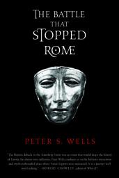 Icon image The Battle That Stopped Rome: Emperor Augustus, Arminius, and the Slaughter of the Legions in the Teutoburg Forest