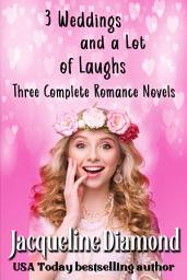 Icon image 3 Weddings and a Lot of Laughs: Three Complete Romance Novels