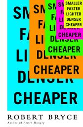 Icon image Smaller Faster Lighter Denser Cheaper: How Innovation Keeps Proving the Catastrophists Wrong