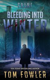 Icon image Bleeding into Winter: A C.T. Ferguson Crime Novel