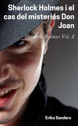 Icon image Sherlock Holmes i el cas del misteriós Don Joan: Sherlock Holmes Vol. 2