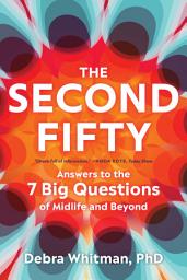 Icon image The Second Fifty: Answers to the 7 Big Questions of Midlife and Beyond