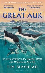 Icon image The Great Auk: Its Extraordinary Life, Hideous Death and Mysterious Afterlife - A DAILY TELEGRAPH BOOK OF THE YEAR