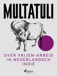 Icon image Over Vrijen-Arbeid in Nederlandsch Indië