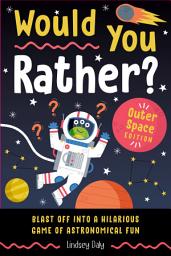 Icon image Would You Rather? Outer Space Edition: Blast Off into a Hilarious Game of Astronomical Fun