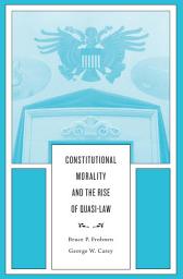 Icon image Constitutional Morality and the Rise of Quasi-Law