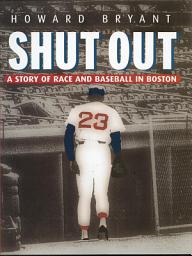 Icon image Shut Out: A Story of Race and Baseball in Boston
