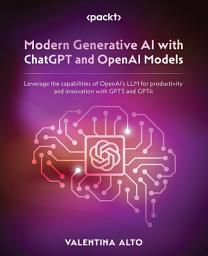 Icon image Modern Generative AI with ChatGPT and OpenAI Models: Leverage the capabilities of OpenAI's LLM for productivity and innovation with GPT3 and GPT4