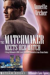 Icon image The Matchmaker Meets Her Match - A Sexy Billionaire BBW Erotic Romance Novelette from Steam Books