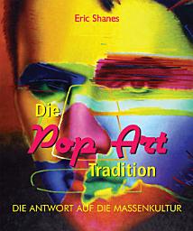 Icon image Die Pop Art Tradition - Die antwort auf die Massenkultur: Warhol, Lichtenstein und die Kultur der Massenbilder