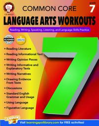 Icon image Common Core Language Arts Workouts, Grade 7: Reading, Writing, Speaking, Listening, and Language Skills Practice