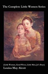 Icon image The Complete Little Women Series (Little Women, Good Wives, Little Men, Jo's Boys)