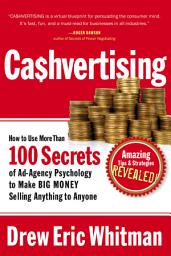 Icon image Cashvertising: How to Use More Than 100 Secrets of Ad-Agency Psychology to Make BIG MONEY Selling Anything to Anyone