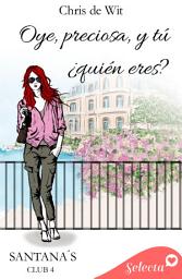 Icon image Oye, preciosa, y tú, ¿quién eres? (Santana's club 4)