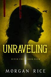 Icon image Unraveling (Book Four of the River Crow Series)