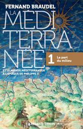 Icon image La Méditerranée et le monde méditerranéen à l'époque de Philippe II - Tome 1: 1. La part du milieu