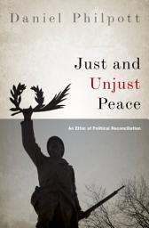 Icon image Just and Unjust Peace: An Ethic of Political Reconciliation
