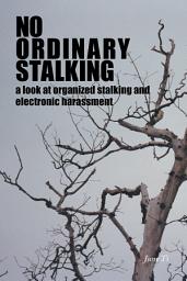 Icon image No Ordinary Stalking: a look at organized stalking and electronic harassment