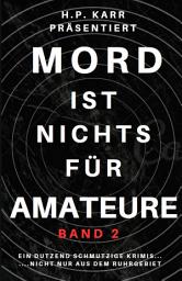 Icon image Mord ist nichts für Amateure - Band 2: Ein Dutzend schmutzige Krimis - nicht nur aus dem Ruhrgebiet