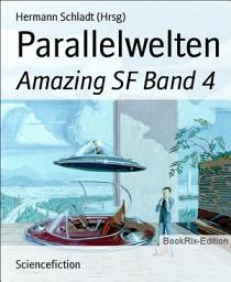 Icon image Parallelwelten: Amazing SF Band 4, Band 4