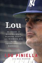 Icon image Lou: Fifty Years of Kicking Dirt, Playing Hard, and Winning Big in the Sweet Spot of Baseball