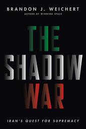 Icon image The Shadow War: Iran's Quest for Supremacy