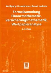 Icon image Formelsammlung Finanzmathematik, Versicherungsmathematik, Wertpapieranalyse: Ausgabe 2