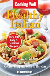 Icon image Cooking Well: Healthy Italian: Over 100 Easy & Delicious Recipes