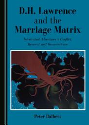 Icon image D.H. Lawrence and the Marriage Matrix: Intertextual Adventures in Conflict, Renewal, and Transcendence