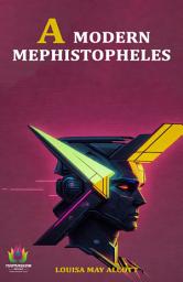 Icon image A Modern Mephistopheles: A Modern Mephistopheles: Louisa May Alcott's Intriguing Exploration of Temptation