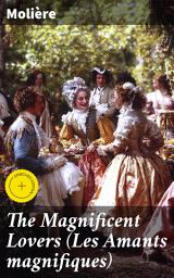 Icon image The Magnificent Lovers (Les Amants magnifiques): Enriched edition. A Comedic Tale of Love and Deceit in 17th Century France