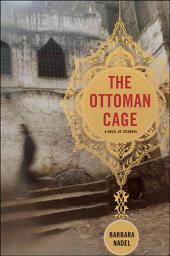 Icon image The Ottoman Cage: A Novel of Istanbul