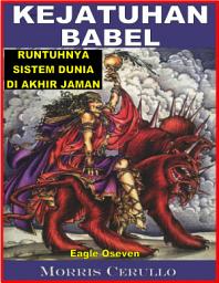 Icon image Kejatuhan Babel - Runtuhnya Sistem Dunia Di Akhir Jaman: Morris Cerullo