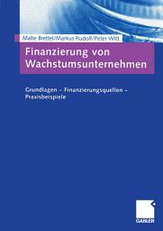 Icon image Finanzierung von Wachstumsunternehmen: Grundlagen — Finanzierungsquellen — Praxisbeispiele