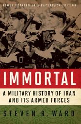 Icon image Immortal: A Military History of Iran and Its Armed Forces