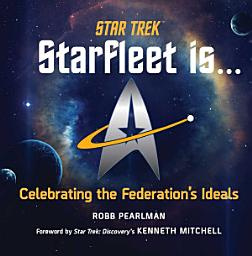 Icon image Star Trek: Starfleet Is...: Celebrating the Federation's Ideals