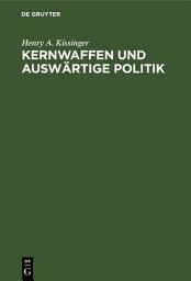 Icon image Kernwaffen und Auswärtige Politik: Schriften des Forschungsinstituts der Deutschen Gesellschaft e.V. für Auswärtige Politik. Reihe der Übersetzungen, Ausgabe 2