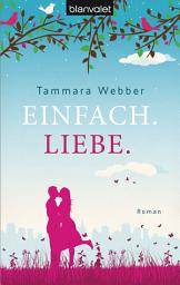Icon image Einfach. Liebe.: Roman
