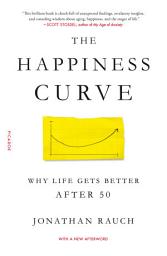 Icon image The Happiness Curve: Why Life Gets Better After 50