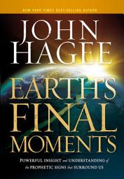 Icon image Earth's Final Moments: Powerful Insight and Understanding of the Prophetic Signs that Surround Us
