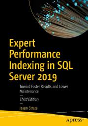 Icon image Expert Performance Indexing in SQL Server 2019: Toward Faster Results and Lower Maintenance, Edition 3