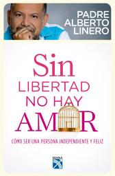 Icon image Sin libertad no hay amor: Sin libertad no hay amor