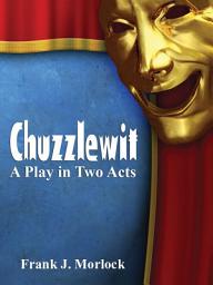 Icon image Chuzzlewit: A Play in Two Acts