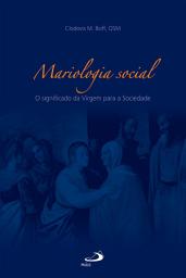 Icon image Mariologia social: O significado da Virgem para a Sociedade