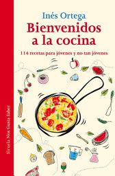 Icon image Bienvenidos a la cocina: 114 recetas para jóvenes y no tan jóvenes