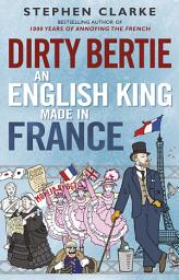 Icon image Dirty Bertie: An English King Made in France