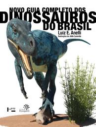 Icon image Novo guia completo dos dinossauros do Brasil: (Altamente Recomendável FNLIJ 2023 - Categoria Informativo)