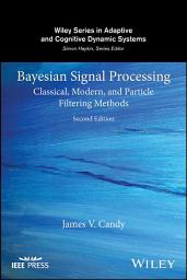 Icon image Bayesian Signal Processing: Classical, Modern, and Particle Filtering Methods, Edition 2