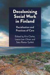 Icon image Decolonising Social Work in Finland: Racialisation and Practices of Care