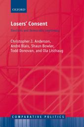 Icon image Losers' Consent: Elections and Democratic Legitimacy